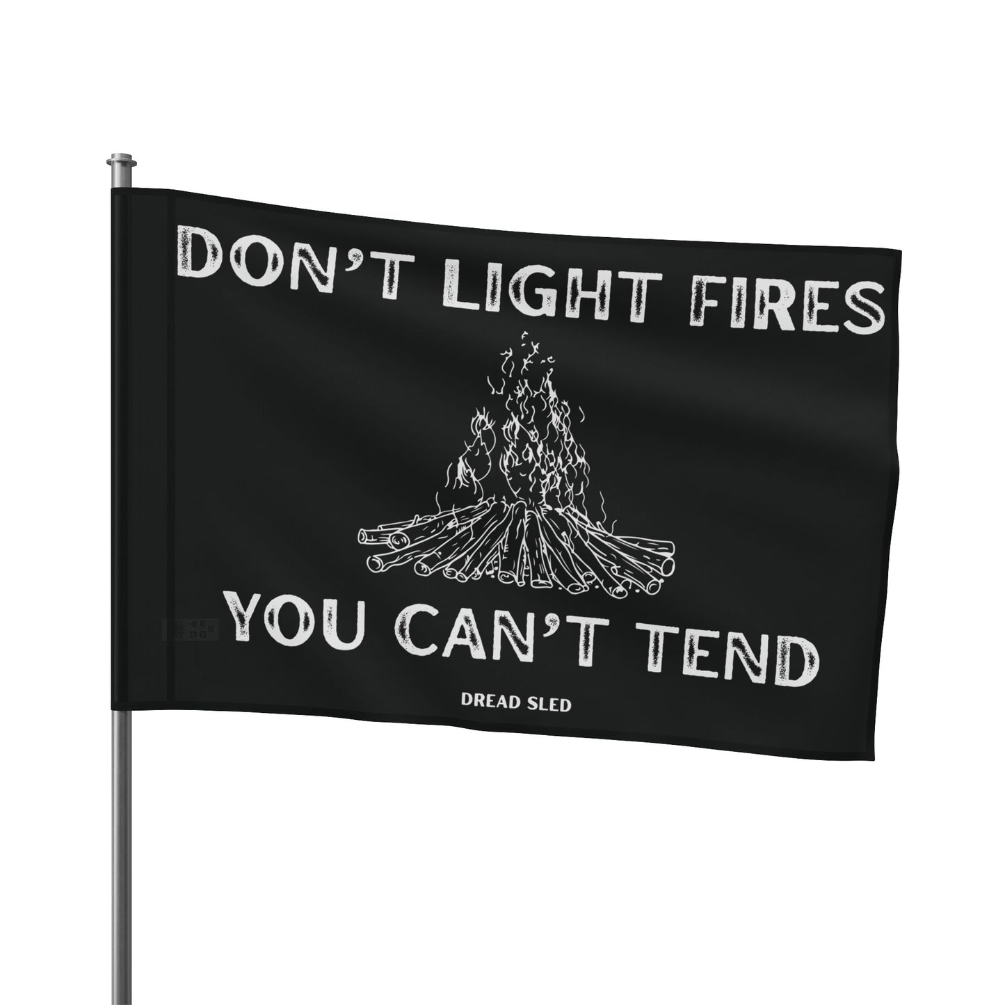 Don't Light Fires You Can't Tend Garage Flag