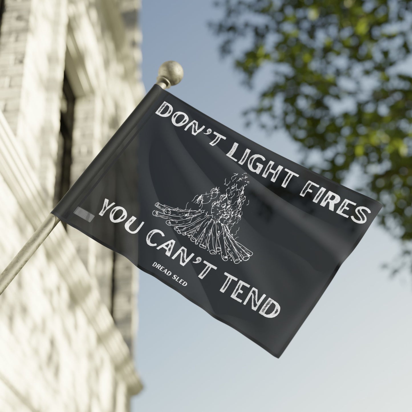 Don't Light Fires You Can't Tend Garage Flag